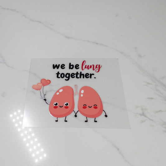 Medical Puns WE L BE-LUNG TOGETHET UVDTF Cup wraps Decals